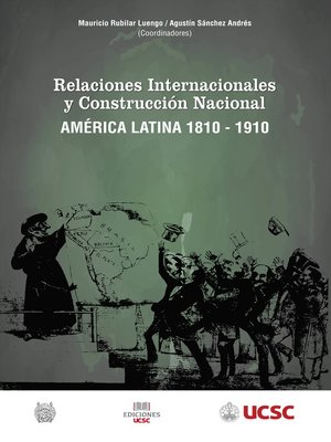 cover image of Relaciones internacionales y construcción nacional América Latina 1810-1910